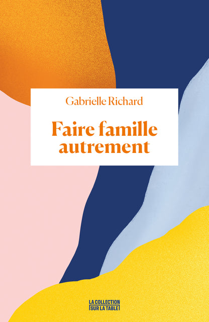 Faire famille autrement - Gabrielle Richard
